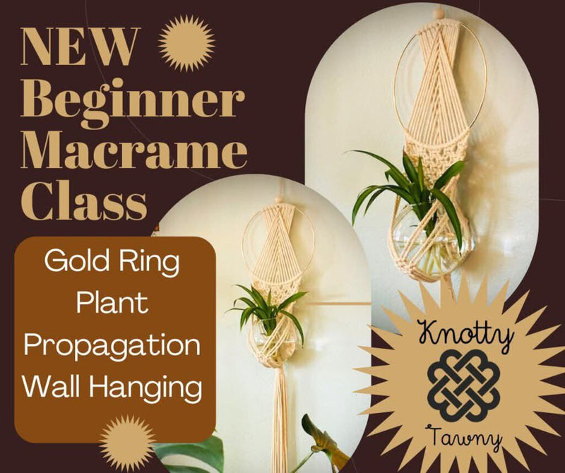 Gold Ring Macrame Plant Propagation Wall Hanging February 15, 2025 11am-2pm